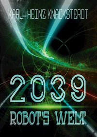 2039 - Robot's Welt - Karl-Heinz Knacksterdt - ebook