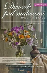 Dworek pod Malwami część 1 Nadzieje i tęsknoty - Rawinis Marian Piotr - książka