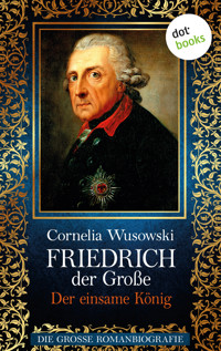 Friedrich der Große - Band 2: Der einsame König - Die große Romanbiografie - Cornelia Wusowski - ebook