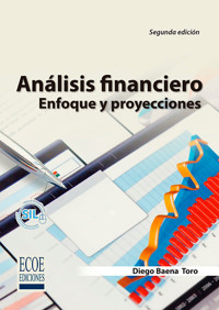 Análisis financiero. Enfoque y proyecciones - Diego Baena Toro - ebook
