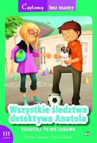 Wszystkie śledztwa detektywa Anatola Kradzież to nie zabawa - Sophie Laroche - książka