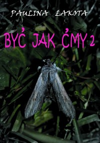 Być jak ćmy 2 - Paulina Łakota - ebook