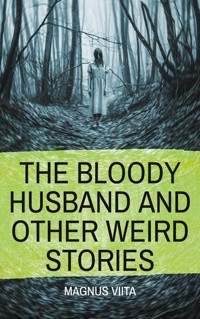 The Bloody Husband and other weird stories - Magnus Viita - ebook