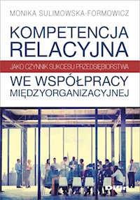 Kompetencja relacyjna jako czynnik sukcesu przedsiębiorstwa we współpracy międzyorganizacyjnej - Sulimowska-Formowicz Monika - książka