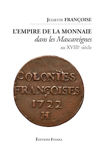 L'empire de la monnaie dans les Mascareignes au XVIIIe siècle - Juliette Françoise - ebook