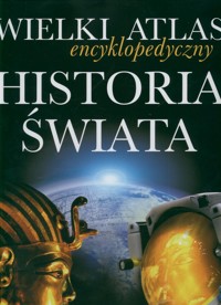 Wielki atlas encyklopedyczny Historia świata -  - książka