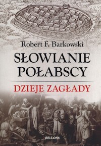 Słowianie Połabscy Dzieje zagłady - Barkowski Robert F. - książka