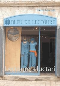 Lectoure, eluctari - Pierre Léoutre - ebook
