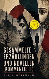 Gesammelte Erzählungen und Novellen (Kommentiert) - Hoffmann E.T.A. - ebook