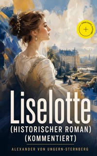 Liselotte (Historischer Roman) (Kommentiert) - Alexander von Ungern-Sternberg - ebook