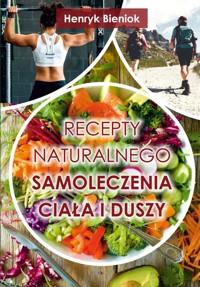 Recepty naturalnego samoleczenia ciała i duszy - Henryk Bieniok - książka