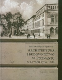 Architektura i budownictwo w Poznaniu w latach 1780-1880 - Ostrowska-Kębłowska Zofia - książka
