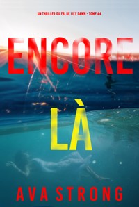 Encore là (Un thriller du FBI de Lily Dawn — tome 4) - Ava Strong - ebook