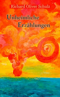 Unheimliche Erzählungen - Richard Oliver Schulz - ebook
