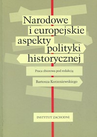 Narodowe i europejskie aspekty polityki historycznej - zbiorowa praca - książka