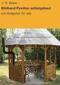 Bildband Pavillon selbstgebaut - U. R. Basler - ebook