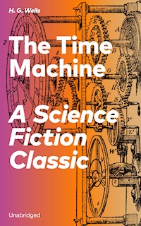 The Time Machine - A Science Fiction Classic (Unabridged) - H G Wells - ebook