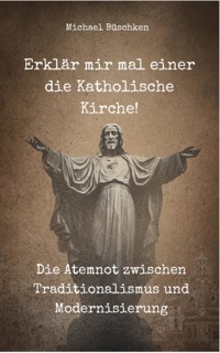 Erklär mir mal einer die Katholische Kirche! - Michael Büschken - ebook