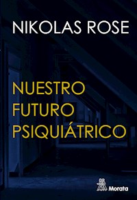 Nuestro futuro psiquiátrico - Nikolas Rose - ebook