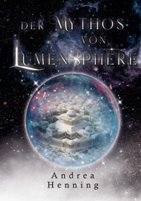 Der Mythos von Lumensphere - Andrea Henning - ebook
