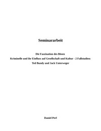 Die Faszination des Bösen - Kriminelle und ihr Einfluss auf Kultur und Gesellschaft - Ted Bundy und Jack Unterweger: 2 Fallstudien - Daniel Perl - ebook