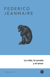 La vida, la novela y el amor - Federico Jeanmaire - ebook