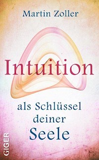 Intuition als Schlüssel deiner Seele - Martin Zöller - ebook