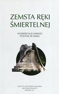 Zemsta ręki śmiertelnej Interpretacje wierszy poetów XX w - zbiorowa praca - książka