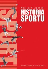 Historia sportu. Na tle rozwoju kultury fizycznej. (OPRAWA MIĘKKA) - Wojciech Lipoński - książka