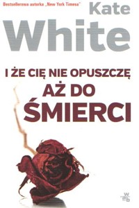 I że Cię nie opuszczę aż do śmierci - Kate White - ebook