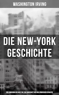 Die New-York Geschichte (Von Anbeginn der Welt bis zur Endschaft der holländischen Dynastie) - Washington Irving - ebook