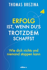 Erfolg ist, wenn du's trotzdem schaffst - Thomas Brezina - ebook