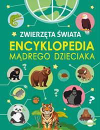 Encyklopedia mądrego dzieciaka. Zwierzęta Świata - Agnieszka Nożyńska-Demianiuk - książka