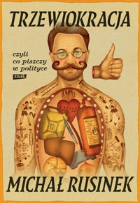 Trzewiokracja, czyli co tam piszczy w polityce - Rusinek Michał - książka