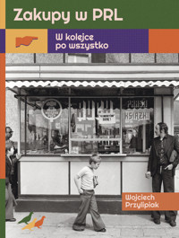Zakupy w PRL. W kolejce po wszystko - Wojciech Przylipiak - ebook + książka