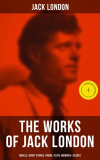 The Works of Jack London: Novels, Short Stories, Poems, Plays, Memoirs & Essays - Jack London - ebook