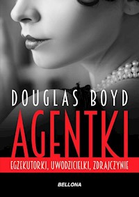 Agentki Egzekutorki, uwodzicielki, zdrajczynie - Douglas Boyd - książka