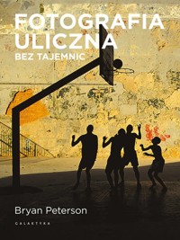 Fotografia uliczna bez tajemnic - Peterson Bryan - książka