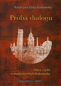Próba dialogu Polacy i Żydzi - Sztop-Rutkowska Katarzyna - książka