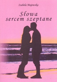Słowa sercem szeptane - Izabela Majewska - książka