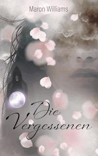 Die Vergessenen - Maron Williams - ebook
