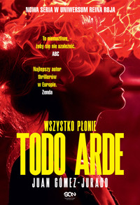 Todo Arde. Wszystko płonie  - Juan Gómez-Jurado - ebook + audiobook