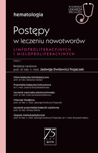 Postępy w leczeniu nowotworów limfoproliferacyjnych i mieloproliferacyjnych. W gabinecie lekarza spe - Jadwiga Dwilewicz-Trojaczek - książka