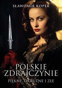 Polskie zdrajczynie. Piękne, okrutne i złe - Sławomir Koper - ebook