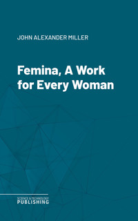 Femina, A Work for Every Woman - John Alexander Miller - ebook