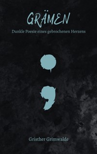 Grämen - Dunkle Poesie eines gebrochenen Herzens - Gristher Grimwalde - ebook