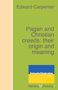 Pagan and Christian creeds: their origin and meaning - Edward Carpenter - ebook