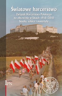 Światowe harcerstwo. Związek Harcerstwa Polskiego na obczyźnie w latach 1918-2018. - - książka