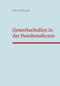 Gewerkschaften in der Postdemokratie - Henrik Drozd - ebook