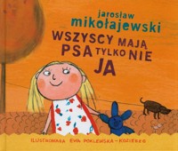 Wszyscy mają psa tylko nie ja - Jarosław Mikołajewski - książka
